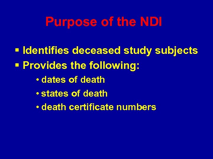 Purpose of the NDI § Identifies deceased study subjects § Provides the following: •