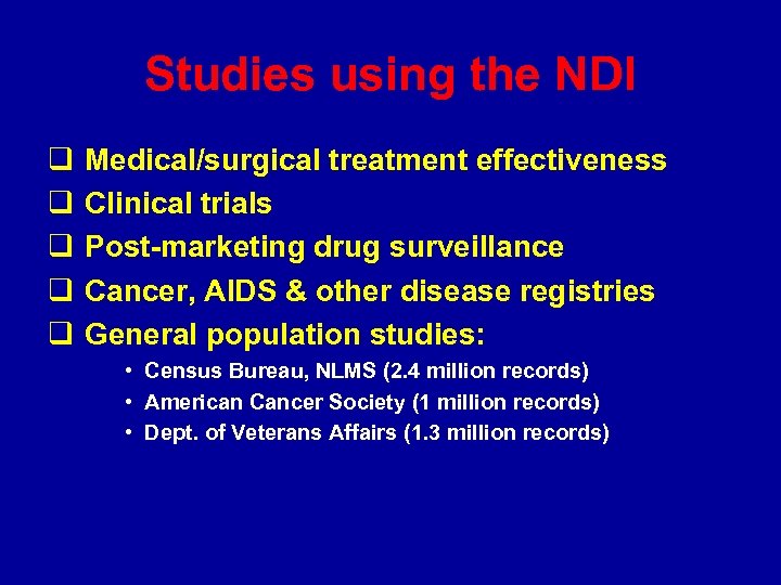 Studies using the NDI q q q Medical/surgical treatment effectiveness Clinical trials Post-marketing drug