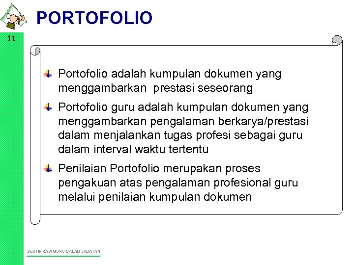 PORTOFOLIO 11 Portofolio adalah kumpulan dokumen yang menggambarkan prestasi seseorang Portofolio guru adalah kumpulan