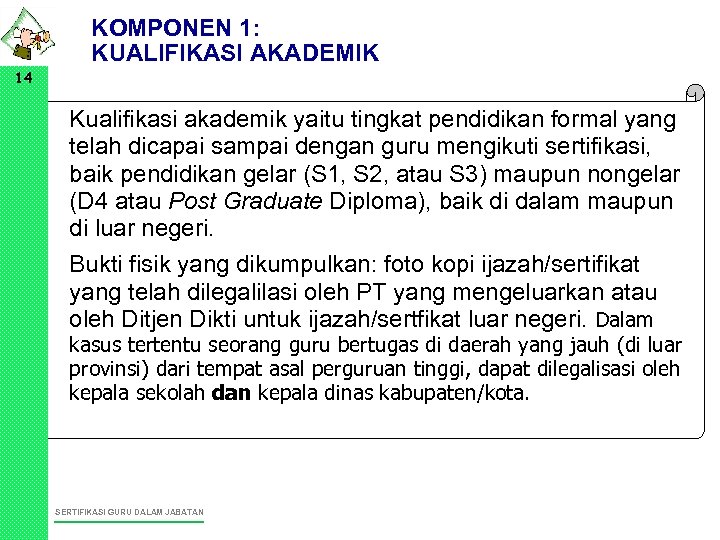 KOMPONEN 1: KUALIFIKASI AKADEMIK 14 • Kualifikasi akademik yaitu tingkat pendidikan formal yang telah