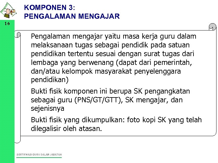 KOMPONEN 3: PENGALAMAN MENGAJAR 16 • Pengalaman mengajar yaitu masa kerja guru dalam melaksanaan