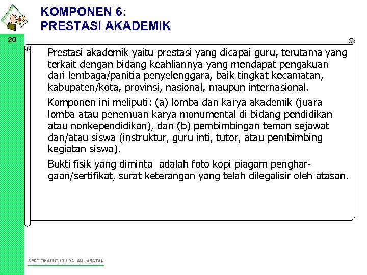 KOMPONEN 6: PRESTASI AKADEMIK 20 • Prestasi akademik yaitu prestasi yang dicapai guru, terutama