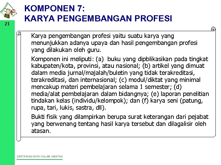 21 KOMPONEN 7: KARYA PENGEMBANGAN PROFESI • Karya pengembangan profesi yaitu suatu karya yang