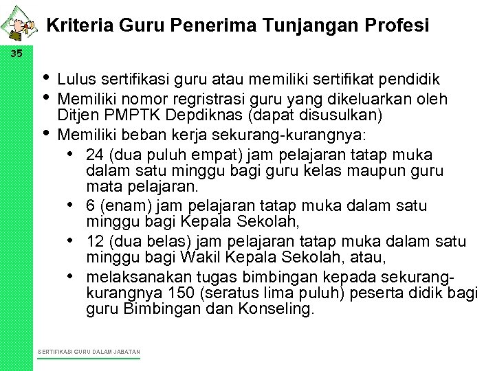 Kriteria Guru Penerima Tunjangan Profesi 35 • • • Lulus sertifikasi guru atau memiliki