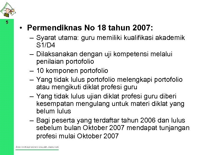 5 • Permendiknas No 18 tahun 2007: – Syarat utama: guru memiliki kualifikasi akademik