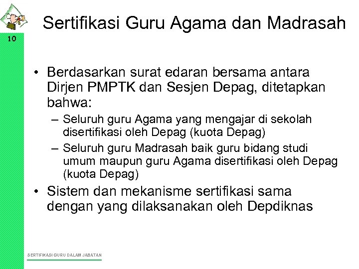 Sertifikasi Guru Agama dan Madrasah 10 • Berdasarkan surat edaran bersama antara Dirjen PMPTK