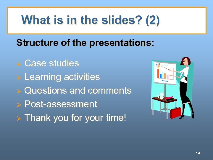 What is in the slides? (2) Structure of the presentations: Case studies Ø Learning