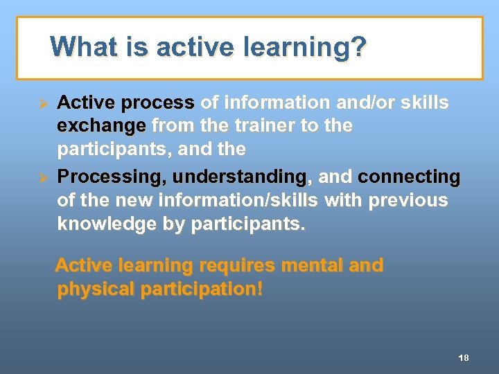 What is active learning? Ø Ø Active process of information and/or skills exchange from