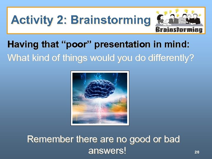 Activity 2: Brainstorming Having that “poor” presentation in mind: What kind of things would