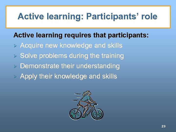 Active learning: Participants’ role Active learning requires that participants: Ø Acquire new knowledge and