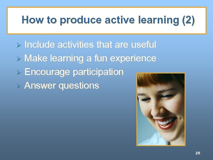 How to produce active learning (2) Include activities that are useful Ø Make learning