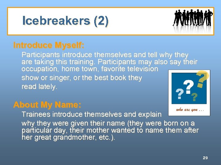 Icebreakers (2) Introduce Myself: Participants introduce themselves and tell why they are taking this