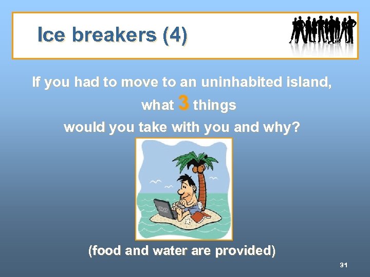 Ice breakers (4) If you had to move to an uninhabited island, what 3