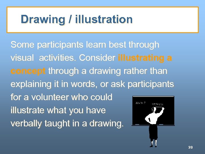 Drawing / illustration Some participants learn best through visual activities. Consider illustrating a concept