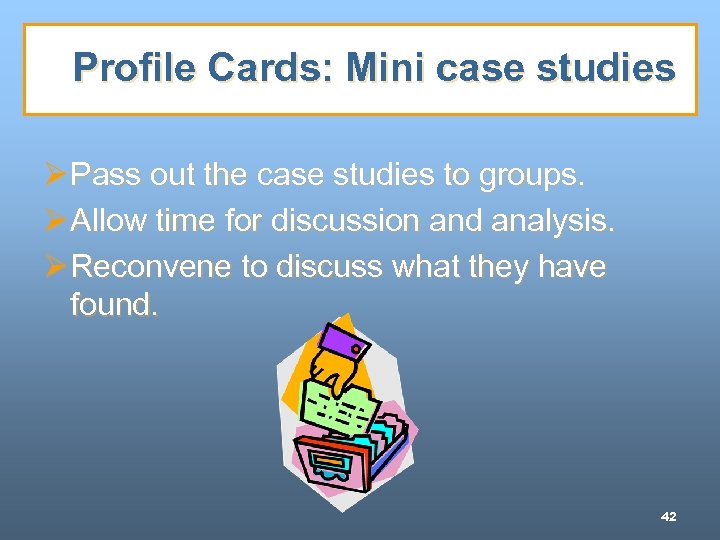 Profile Cards: Mini case studies Ø Pass out the case studies to groups. Ø