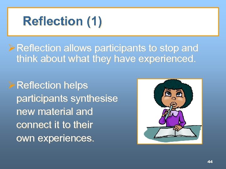 Reflection (1) Ø Reflection allows participants to stop and think about what they have