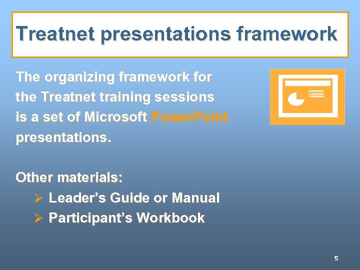 Treatnet presentations framework The organizing framework for the Treatnet training sessions is a set