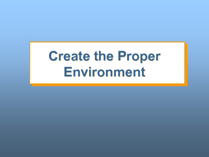 Create the Proper Environment 