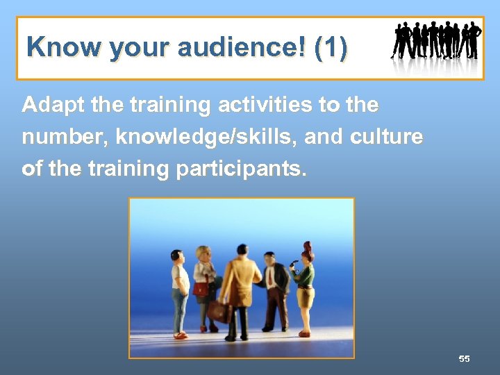 Know your audience! (1) Adapt the training activities to the number, knowledge/skills, and culture