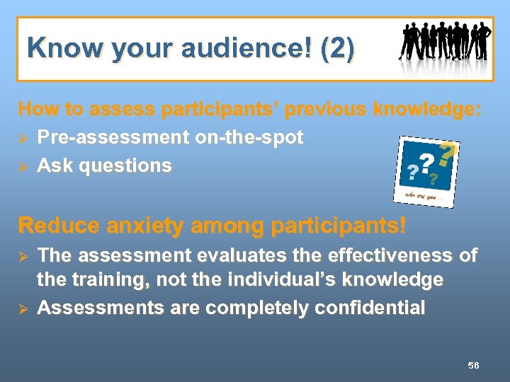 Know your audience! (2) How to assess participants’ previous knowledge: Ø Pre-assessment on-the-spot Ø