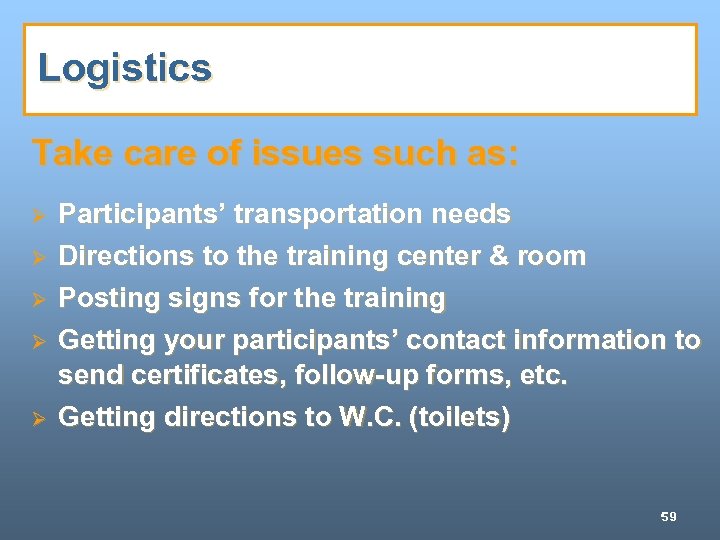 Logistics Take care of issues such as: Ø Ø Ø Participants’ transportation needs Directions