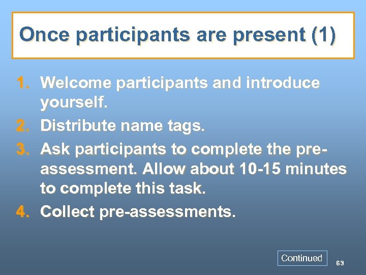 Once participants are present (1) 1. Welcome participants and introduce yourself. 2. Distribute name