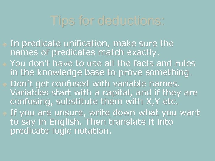 Tips for deductions: In predicate unification, make sure the names of predicates match exactly.