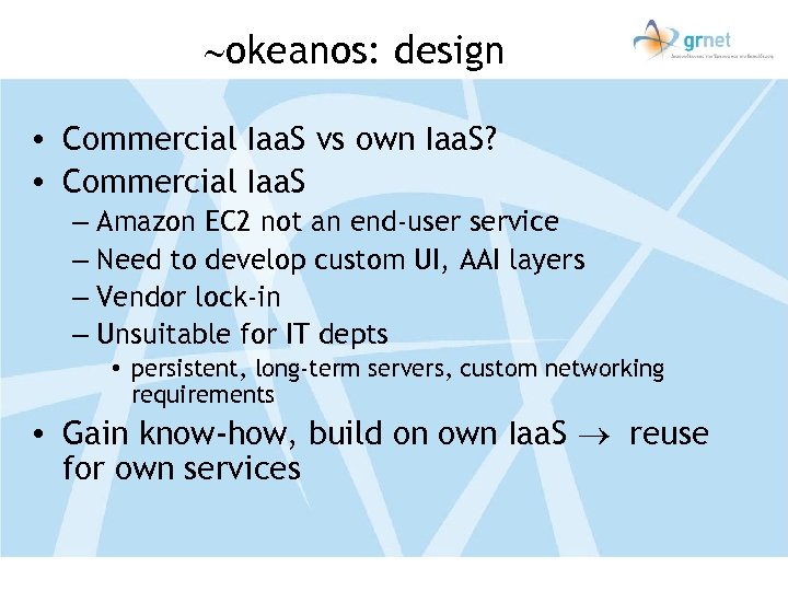  okeanos: design • Commercial Iaa. S vs own Iaa. S? • Commercial Iaa.
