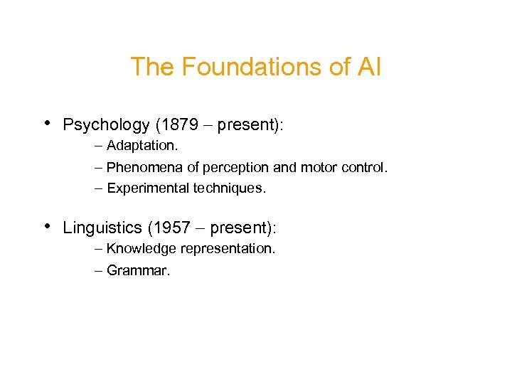 The Foundations of AI • Psychology (1879 - present): - Adaptation. - Phenomena of