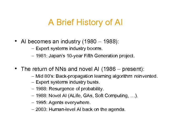 A Brief History of AI • AI becomes an industry (1980 - 1988): -