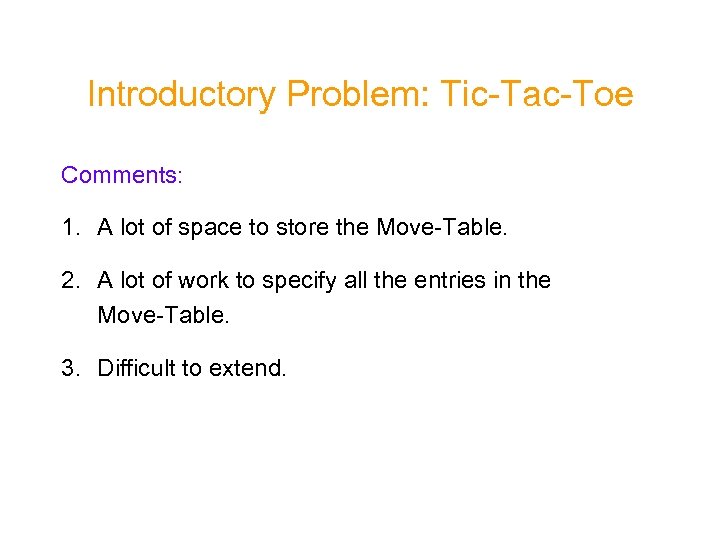 Introductory Problem: Tic-Tac-Toe Comments: 1. A lot of space to store the Move-Table. 2.