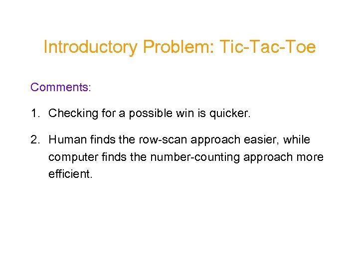 Introductory Problem: Tic-Tac-Toe Comments: 1. Checking for a possible win is quicker. 2. Human