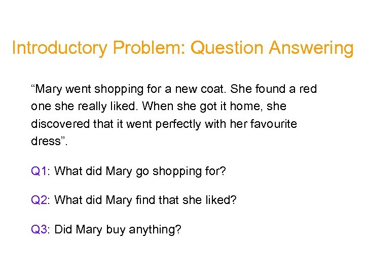 Introductory Problem: Question Answering “Mary went shopping for a new coat. She found a