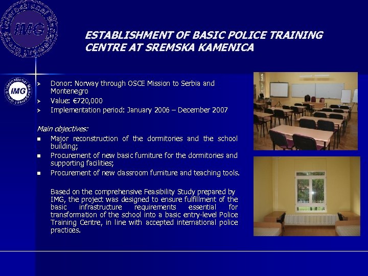 ESTABLISHMENT OF BASIC POLICE TRAINING CENTRE AT SREMSKA KAMENICA Ø Ø Ø Donor: Norway