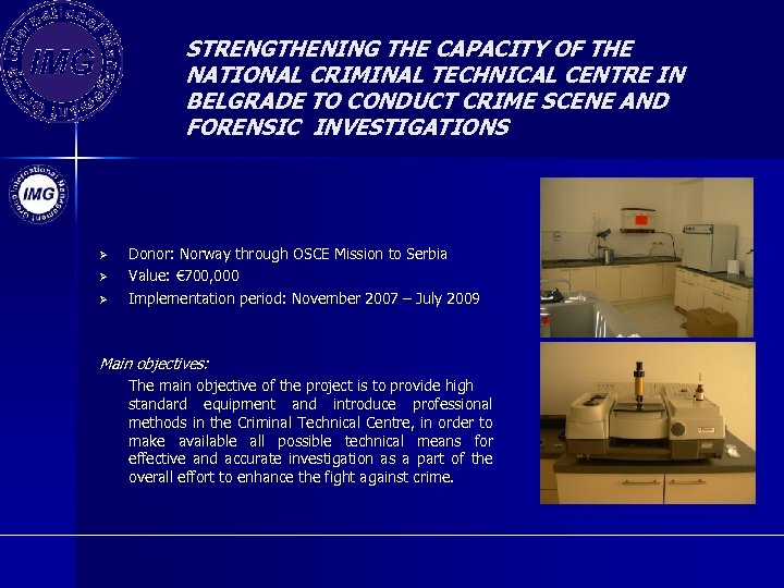 STRENGTHENING THE CAPACITY OF THE NATIONAL CRIMINAL TECHNICAL CENTRE IN BELGRADE TO CONDUCT CRIME