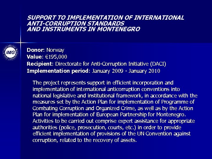SUPPORT TO IMPLEMENTATION OF INTERNATIONAL ANTI-CORRUPTION STANDARDS AND INSTRUMENTS IN MONTENEGRO Donor: Norway Value: