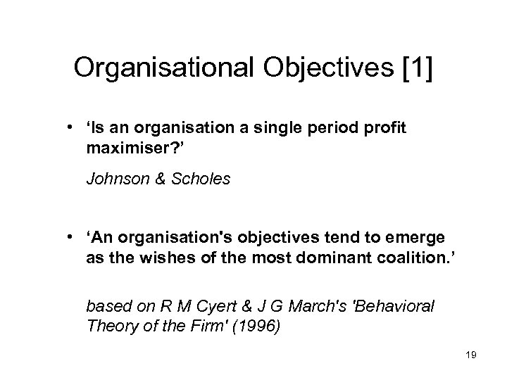Organisational Objectives [1] • ‘Is an organisation a single period profit maximiser? ’ Johnson
