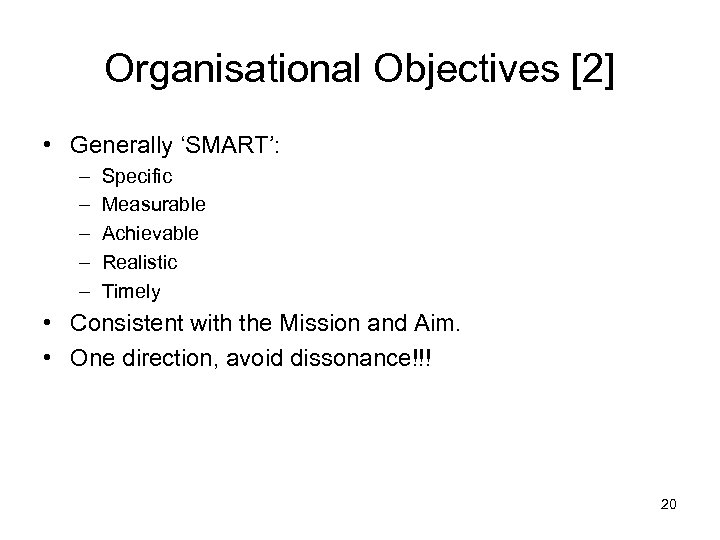 Organisational Objectives [2] • Generally ‘SMART’: – – – Specific Measurable Achievable Realistic Timely