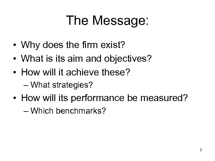 The Message: • Why does the firm exist? • What is its aim and