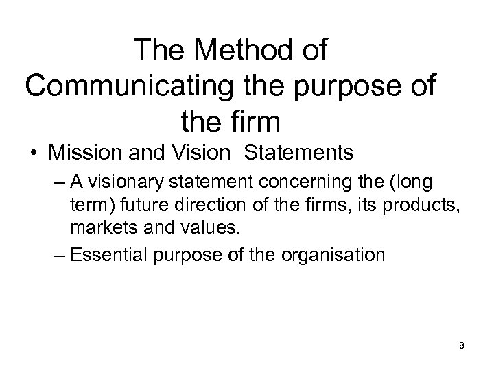 The Method of Communicating the purpose of the firm • Mission and Vision Statements