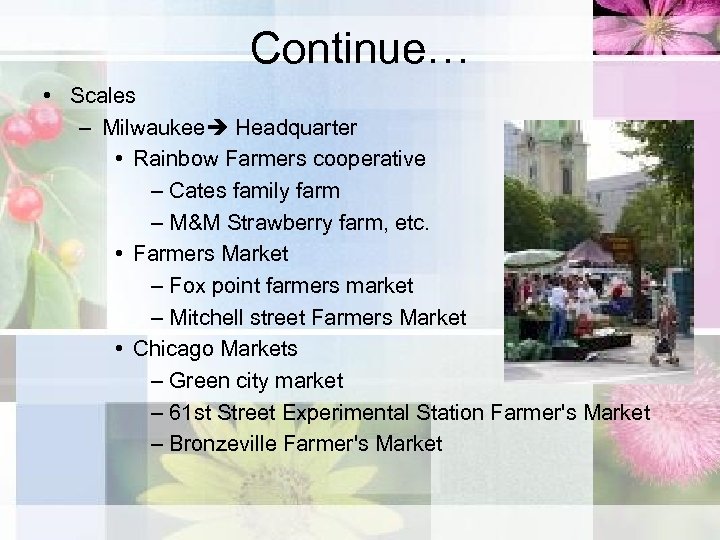 Continue… • Scales – Milwaukee Headquarter • Rainbow Farmers cooperative – Cates family farm