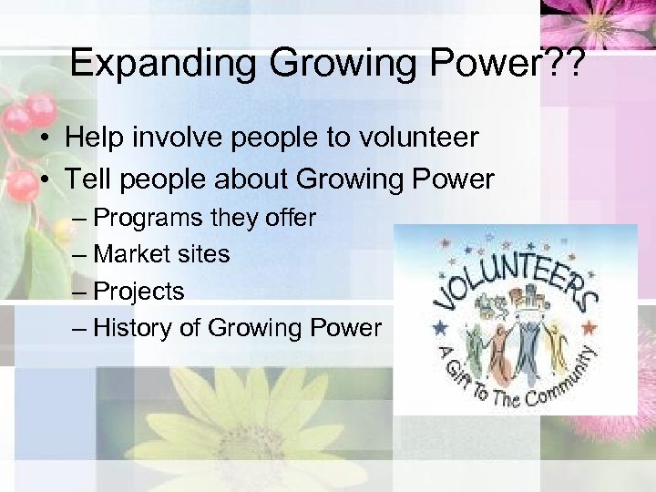 Expanding Growing Power? ? • Help involve people to volunteer • Tell people about