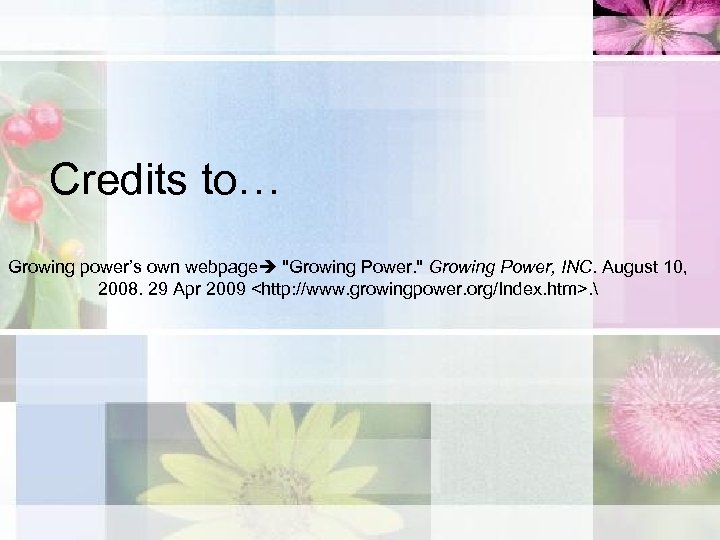 Credits to… Growing power’s own webpage "Growing Power. " Growing Power, INC. August 10,