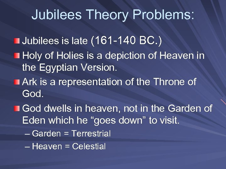 Jubilees Theory Problems: Jubilees is late (161 -140 BC. ) Holy of Holies is