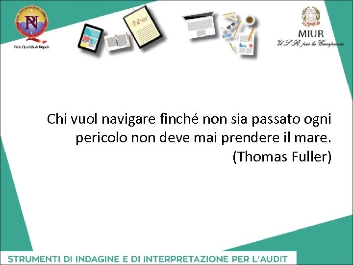 Chi vuol navigare finché non sia passato ogni pericolo non deve mai prendere il