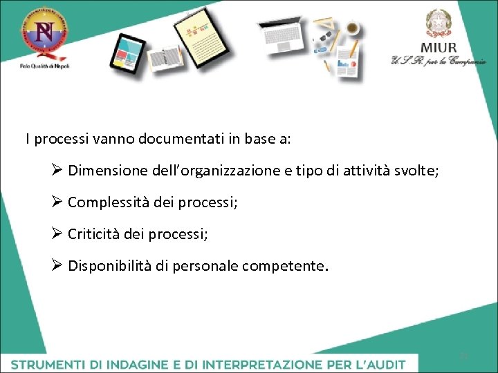 I processi vanno documentati in base a: Ø Dimensione dell’organizzazione e tipo di attività
