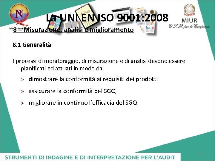La UNI EN ISO 9001: 2008 8 – Misurazione, analisi e miglioramento 8. 1