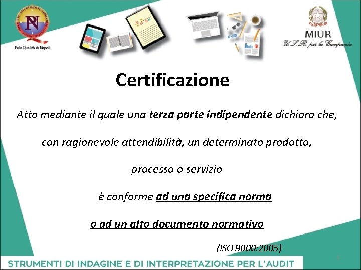 Certificazione Atto mediante il quale una terza parte indipendente dichiara che, con ragionevole attendibilità,