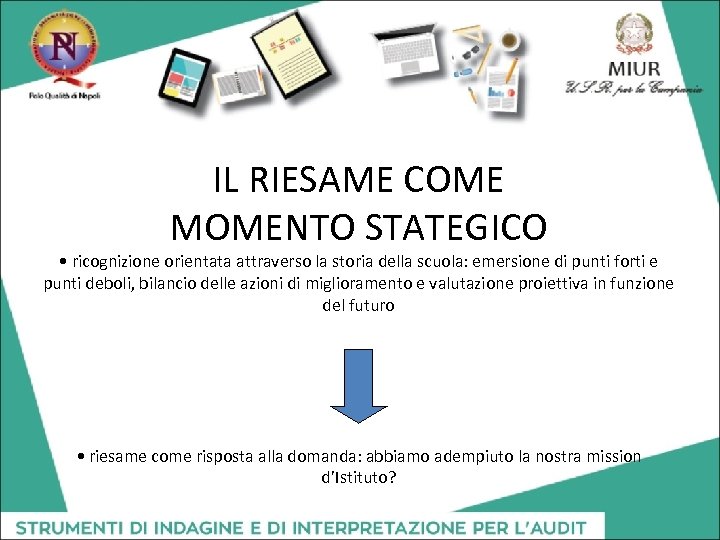 IL RIESAME COME MOMENTO STATEGICO • ricognizione orientata attraverso la storia della scuola: emersione