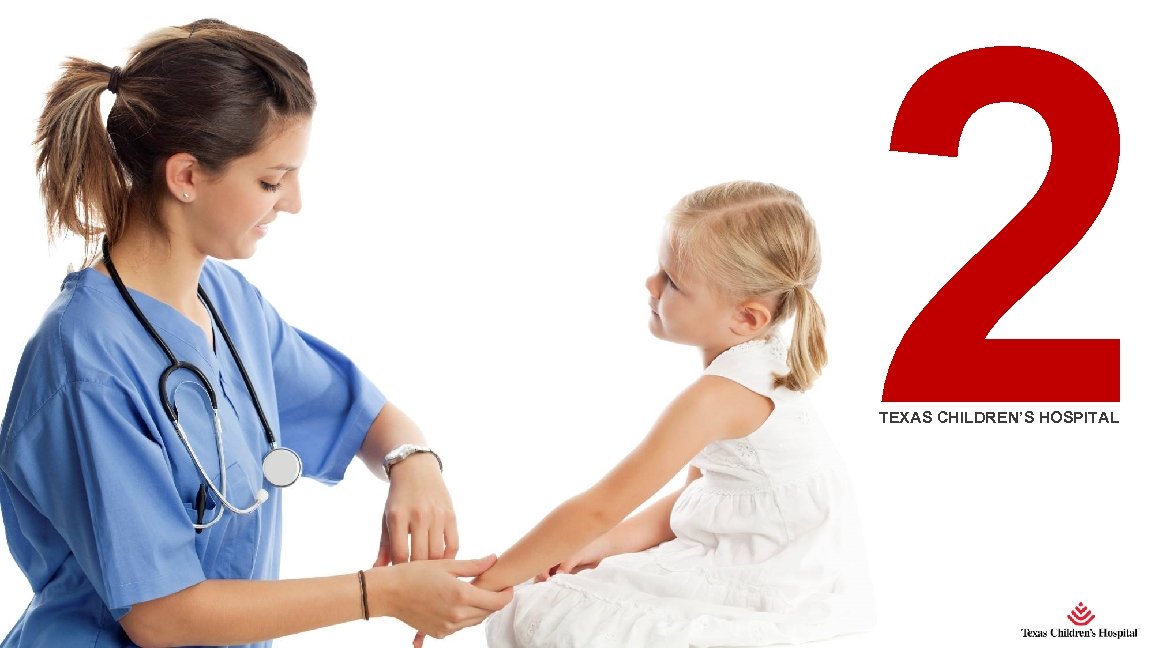 2 TEXAS CHILDREN’S HOSPITAL 